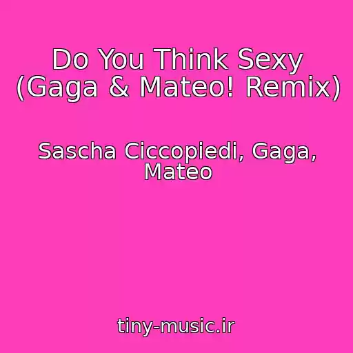 کاور آهنگ Do You Think Sexy (Gaga & Mateo! Remix) از Sascha Ciccopiedi, Gaga, Mateo