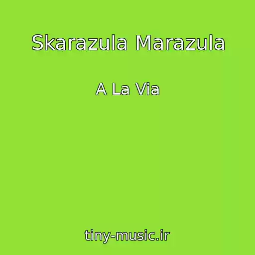 کاور آهنگ Skarazula Marazula از A La Via