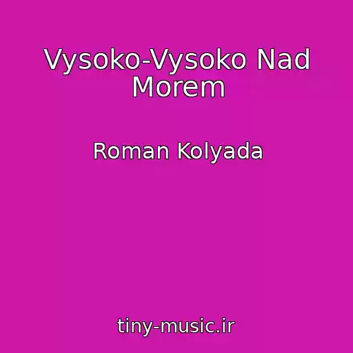 کاور آهنگ Vysoko-Vysoko Nad Morem از Roman Kolyada