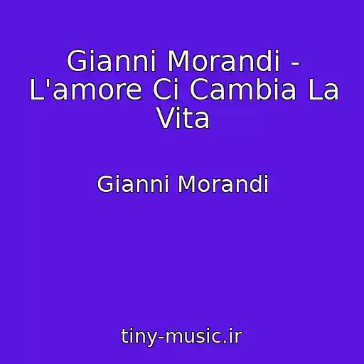 کاور آهنگ Gianni Morandi - L'amore Ci Cambia La Vita از Gianni Morandi
