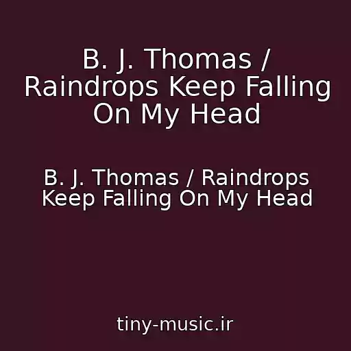 کاور آهنگ B. J. Thomas / Raindrops Keep Falling On My Head از B. J. Thomas / Raindrops Keep Falling On My Head