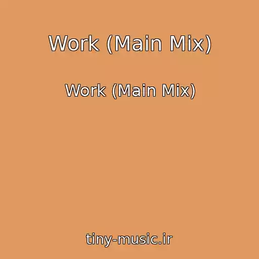 کاور آهنگ Work (Main Mix) از Work (Main Mix)