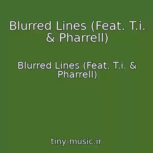 کاور آهنگ Blurred Lines (Feat. T.i. & Pharrell) از Blurred Lines (Feat. T.i. & Pharrell)