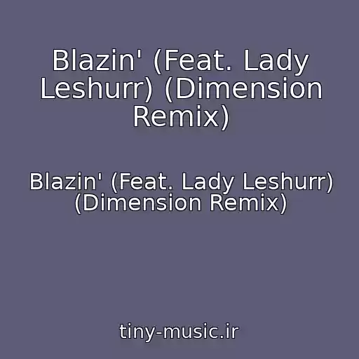 کاور آهنگ Blazin' (Feat. Lady Leshurr) (Dimension Remix) از Blazin' (Feat. Lady Leshurr) (Dimension Remix)