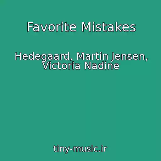 کاور آهنگ Favorite Mistakes از Hedegaard, Martin Jensen, Victoria Nadine