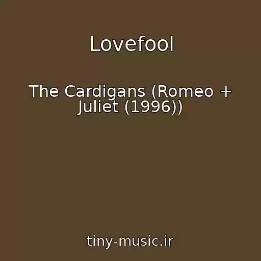 کاور آهنگ Lovefool از The Cardigans (Romeo + Juliet (1996))