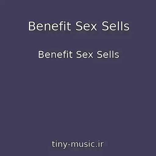 کاور آهنگ Benefit Sex Sells از Benefit Sex Sells
