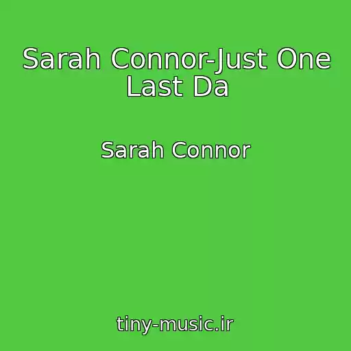 کاور آهنگ Sarah Connor-Just One Last Da از Sarah Connor
