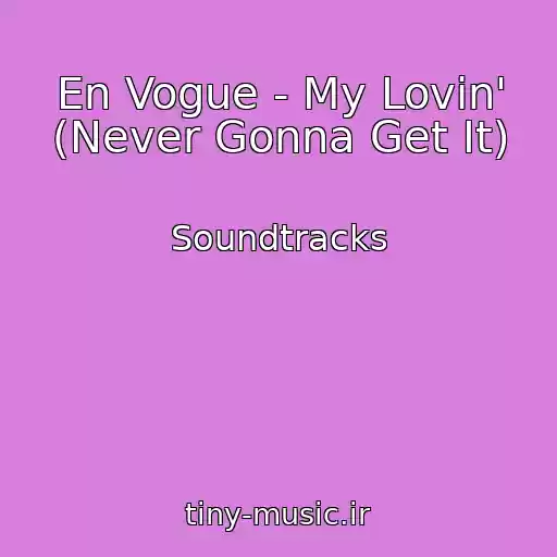 کاور آهنگ En Vogue - My Lovin' (Never Gonna Get It) از Soundtracks