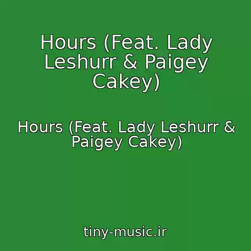 کاور آهنگ Hours (Feat. Lady Leshurr & Paigey Cakey) از Hours (Feat. Lady Leshurr & Paigey Cakey)