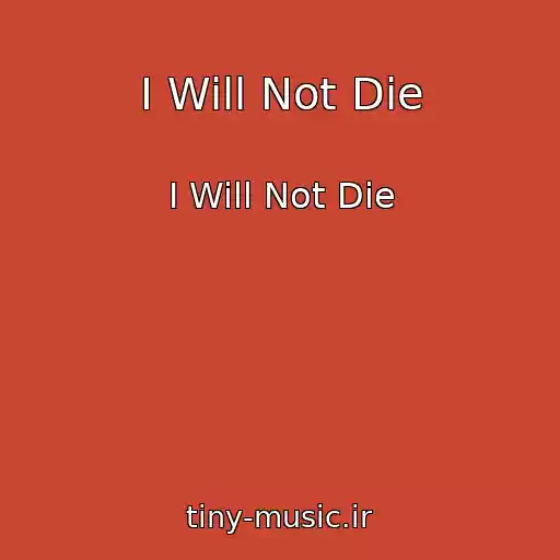 کاور آهنگ I Will Not Die از I Will Not Die