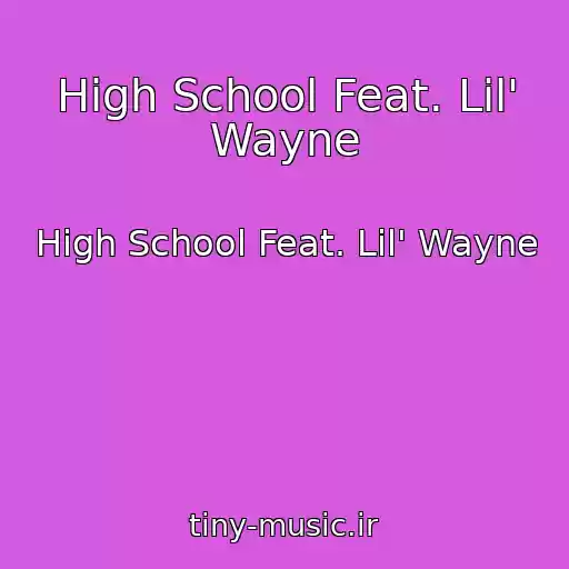 کاور آهنگ High School Feat. Lil' Wayne از High School Feat. Lil' Wayne