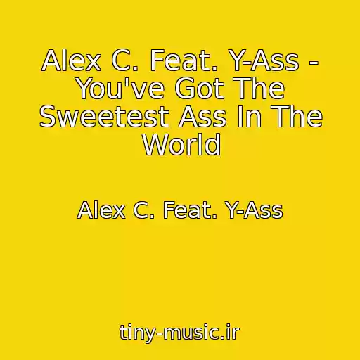 کاور آهنگ Alex C. Feat. Y-Ass - You've Got The Sweetest Ass In The World از Alex C. Feat. Y-Ass
