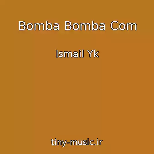 کاور آهنگ Bomba Bomba Com از Ismail Yk