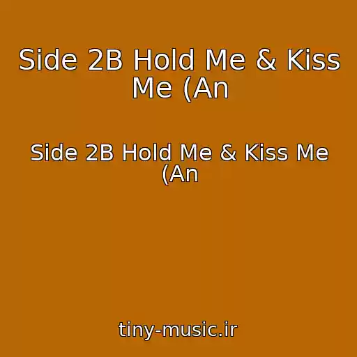کاور آهنگ Side 2B Hold Me & Kiss Me (An از Side 2B Hold Me & Kiss Me (An