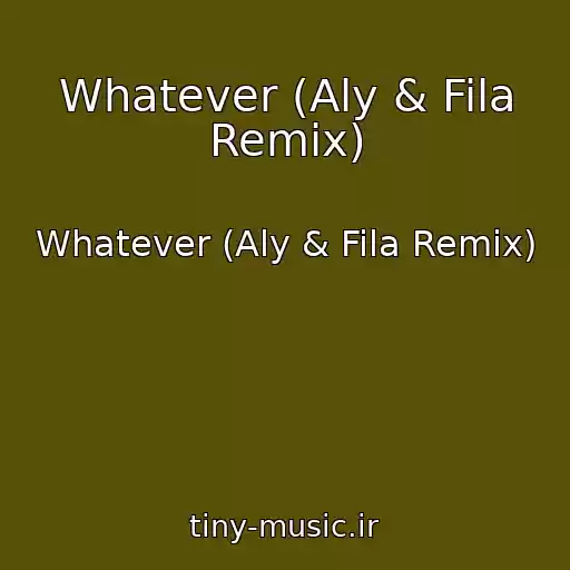کاور آهنگ Whatever (Aly & Fila Remix) از Whatever (Aly & Fila Remix)