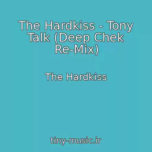 کاور آهنگ The Hardkiss - Tony Talk (Deep Chek Re-Mix) از The Hardkiss