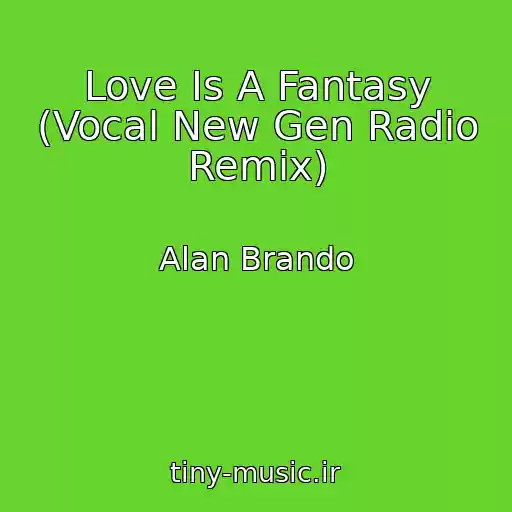 کاور آهنگ Love Is A Fantasy (Vocal New Gen Radio Remix) از Alan Brando