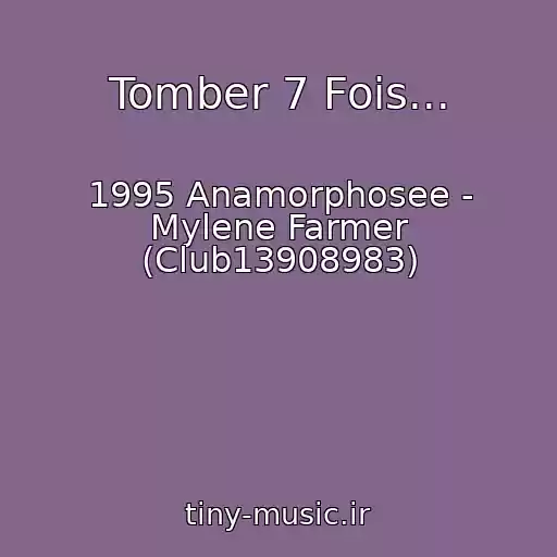 کاور آهنگ Tomber 7 Fois... از 1995 Anamorphosee - Mylene Farmer (Club13908983)