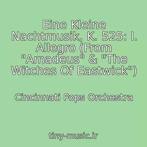 کاور آهنگ Eine Kleine Nachtmusik, K. 525: I. Allegro (From "Amadeus" & "The Witches Of Eastwick") از Cincinnati Pops Orchestra