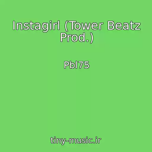 کاور آهنگ Instagirl (Tower Beatz Prod.) از Pbl75