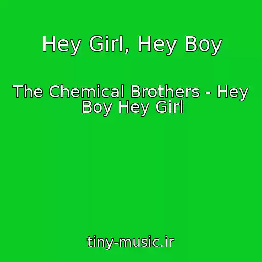 کاور آهنگ Hey Girl, Hey Boy از The Chemical Brothers - Hey Boy Hey Girl