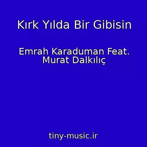 کاور آهنگ Kırk Yılda Bir Gibisin از Emrah Karaduman Feat. Murat Dalkılıç