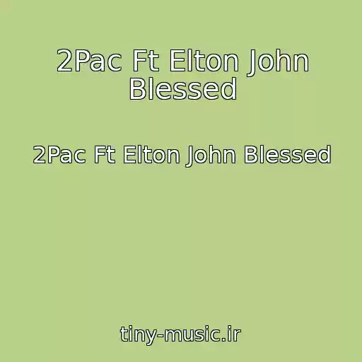 کاور آهنگ 2Pac Ft Elton John Blessed از 2Pac Ft Elton John Blessed