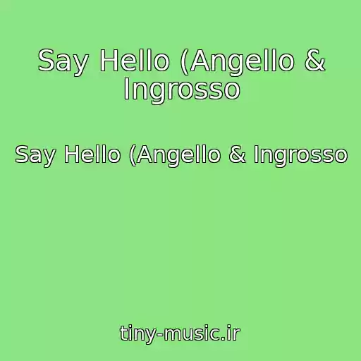 کاور آهنگ Say Hello (Angello & Ingrosso از Say Hello (Angello & Ingrosso