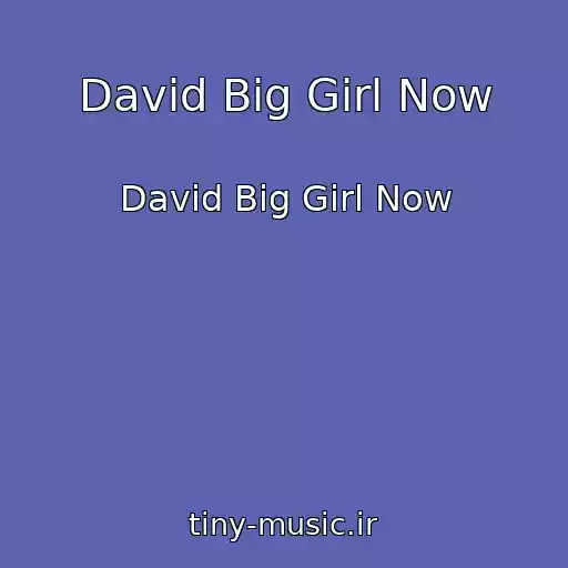 کاور آهنگ David Big Girl Now از David Big Girl Now