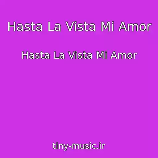 کاور آهنگ Hasta La Vista Mi Amor از Hasta La Vista Mi Amor