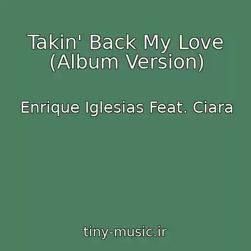 کاور آهنگ Takin' Back My Love (Album Version) از Enrique Iglesias Feat. Ciara