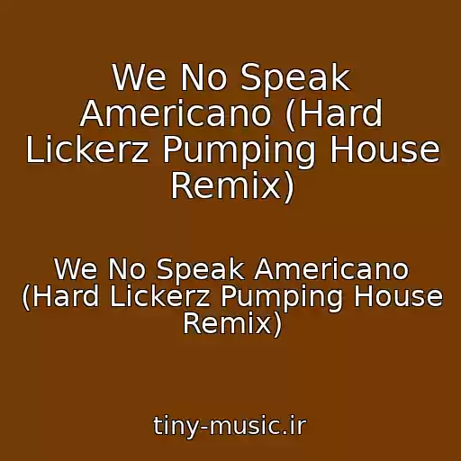 کاور آهنگ We No Speak Americano (Hard Lickerz Pumping House Remix) از We No Speak Americano (Hard Lickerz Pumping House Remix)