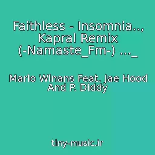 کاور آهنگ Faithless - Insomnia.., Kapral Remix (-Namaste_Fm-) ..._ از Mario Winans Feat. Jae Hood And P. Diddy