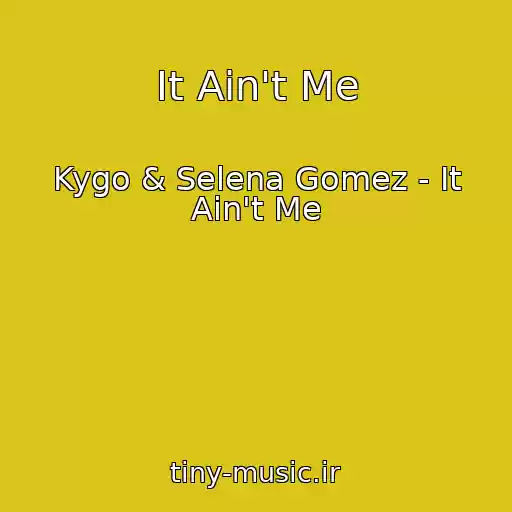کاور آهنگ It Ain't Me از Kygo & Selena Gomez - It Ain't Me