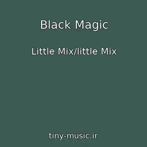 کاور آهنگ Black Magic از Little Mix/little Mix