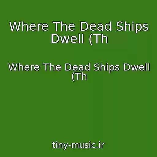 کاور آهنگ Where The Dead Ships Dwell (Th از Where The Dead Ships Dwell (Th