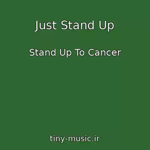 کاور آهنگ Just Stand Up از Stand Up To Cancer