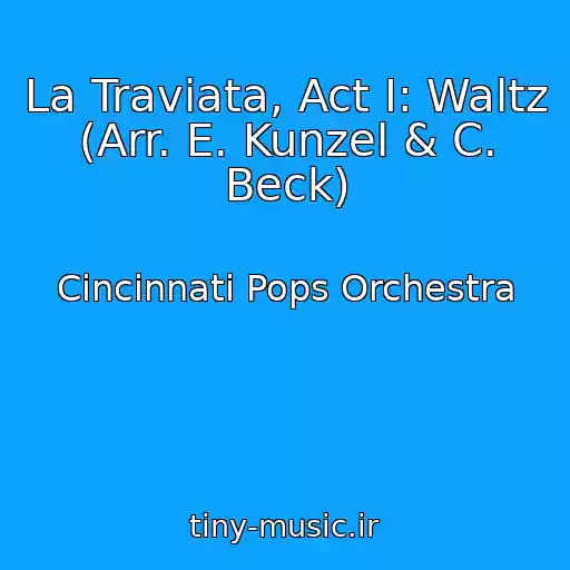 کاور آهنگ La Traviata, Act I: Waltz (Arr. E. Kunzel & C. Beck) از Cincinnati Pops Orchestra