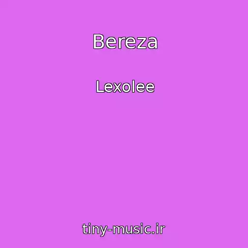 کاور آهنگ Bereza از Lexolee