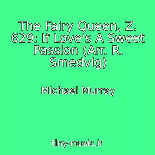 کاور آهنگ The Fairy Queen, Z. 629: If Love's A Sweet Passion (Arr. R. Smedvig) از Michael Murray