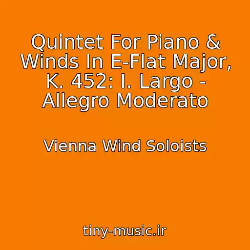 کاور آهنگ Quintet For Piano & Winds In E-Flat Major, K. 452: I. Largo - Allegro Moderato از Vienna Wind Soloists