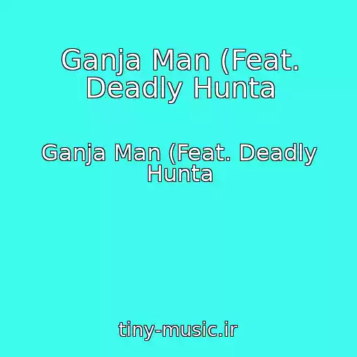 کاور آهنگ Ganja Man (Feat. Deadly Hunta از Ganja Man (Feat. Deadly Hunta