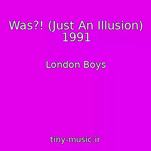 کاور آهنگ Was?! (Just An Illusion) 1991 از London Boys