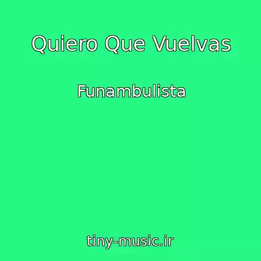 کاور آهنگ Quiero Que Vuelvas از Funambulista