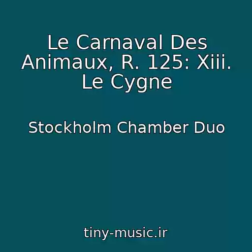 کاور آهنگ Le Carnaval Des Animaux, R. 125: Xiii. Le Cygne از Stockholm Chamber Duo