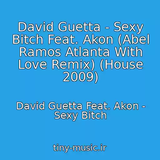 کاور آهنگ David Guetta - Sexy Bitch Feat. Akon (Abel Ramos Atlanta With Love Remix) (House 2009) از David Guetta Feat. Akon - Sexy Bitch