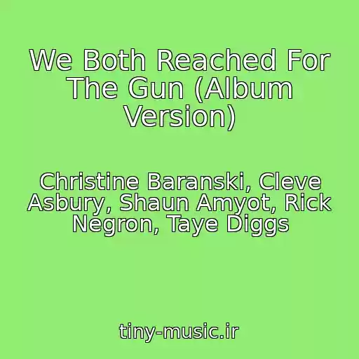 کاور آهنگ We Both Reached For The Gun (Album Version) از Christine Baranski, Cleve Asbury, Shaun Amyot, Rick Negron, Taye Diggs