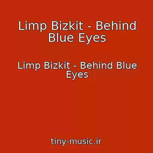 کاور آهنگ Limp Bizkit - Behind Blue Eyes از Limp Bizkit - Behind Blue Eyes