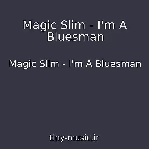 کاور آهنگ Magic Slim - I'm A Bluesman از Magic Slim - I'm A Bluesman